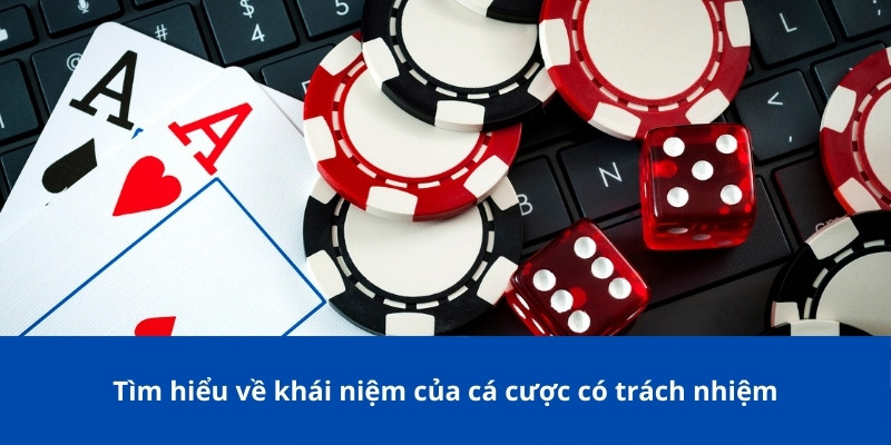 Tìm hiểu về khái niệm của cá cược có trách nhiệm