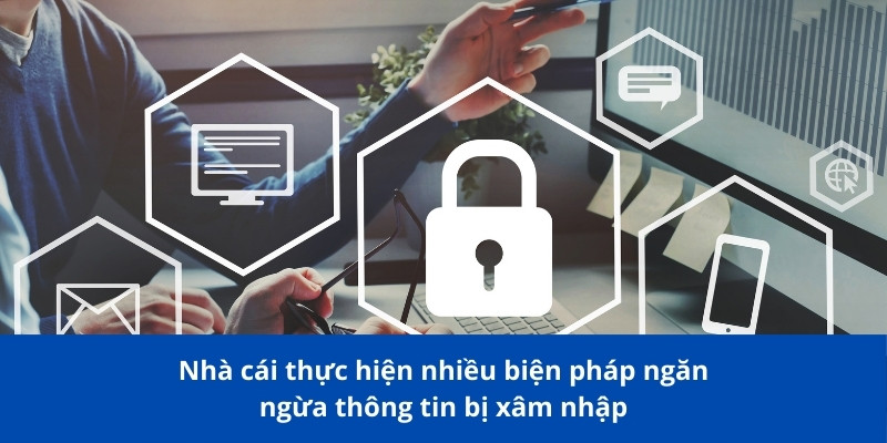 Nhà cái thực hiện nhiều biện pháp ngăn ngừa thông tin bị xâm nhập