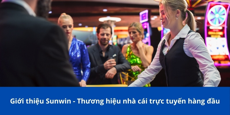 Giới thiệu Sunwin - Thương hiệu nhà cái trực tuyến hàng đầu