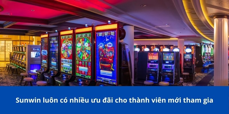 Sunwin luôn có nhiều ưu đãi cho thành viên mới tham gia