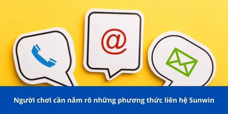 Người chơi cần nắm rõ những phương thức liên hệ Sunwin